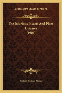 The Injurious Insects And Plant Diseases (1904)