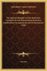 Die Typischen Beispiele Aus Der Romischen Geschichte Bei Den Bedeutenderen Romischen Schriftstellern Von Augustus Bis Auf Die Kirchenvater (1906)