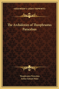 The Archidoxies of Theophrastus Paracelsus