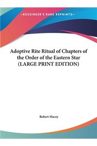 Adoptive Rite Ritual of Chapters of the Order of the Eastern Star (LARGE PRINT EDITION)