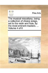 The musical miscellany; being a collection of choice songs, set to the violin and flute, by the most eminent masters. ... Volume 4 of 6