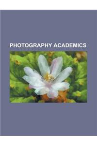 Photography Academics: Anne Wilkes Tucker, Arthur Leipzig, Beaumont Newhall, Daniel Meadows, David Alan Mellor, Farhat Basir Khan, Helmut Ger