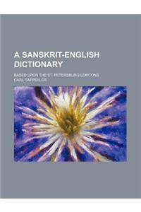 A Sanskrit-English Dictionary; Based Upon the St. Petersburg Lexicons