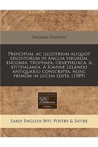 Principum, AC Illustrium Aliquot Eruditorum in Anglia Virorum, Encomia, Trophaea, Genethliaca, & Epithalamia. a Ioanne Lelando Antiquario Conscripta, Nunc Primum in Lucem Edita. (1589)