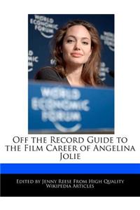 Off the Record Guide to the Film Career of Angelina Jolie