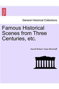 Famous Historical Scenes from Three Centuries, etc.