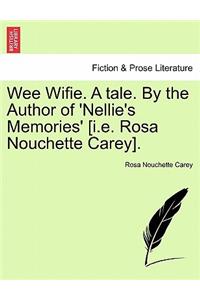 Wee Wifie. a Tale. by the Author of 'Nellie's Memories' [I.E. Rosa Nouchette Carey].
