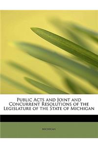 Public Acts and Joint and Concurrent Resolutions of the Legislature of the State of Michigan