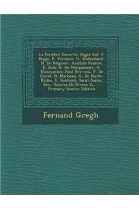 La Fenetre Ouverte: Pages Sur V. Hugo, P. Verlaine, G. Rodenbach, H. de Regnier, Anatole France, E. Zola, G. de Maupassant, G. D'Annunzio, Paul Hervieu, F. de Curel, O. Mirbeau, G. de Porto-Riche, E. Rostand, Saint-Saens, Etc., Suivies de Divers Es