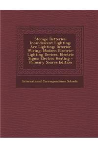 Storage Batteries; Incandescent Lighting; ARC Lighting; Interior Wiring; Modern Electric-Lighting Devices; Electric Signs; Electric Heating - Primary