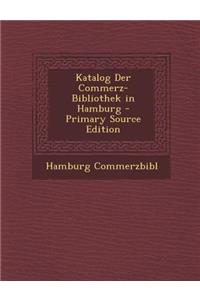 Katalog Der Commerz-Bibliothek in Hamburg - Primary Source Edition