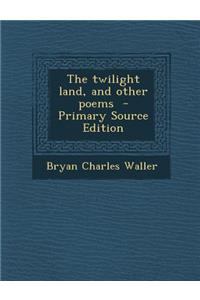 The Twilight Land, and Other Poems