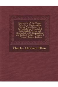 Specimens of the Classic Poets: In a Chronological Series from Homer to Tryphiodorus, Translated Into English Verse, and Illustrated with Biographical and Critical Notice, Volume 3