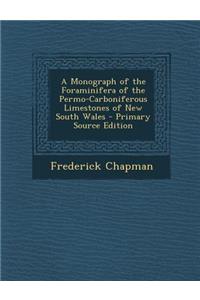 A Monograph of the Foraminifera of the Permo-Carboniferous Limestones of New South Wales