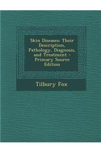 Skin Diseases: Their Description, Pathology, Diagnosis, and Treatment