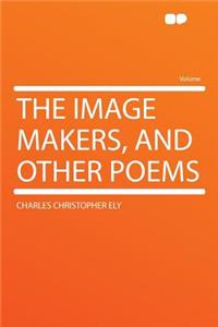 The Image Makers, and Other Poems