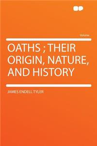 Oaths; Their Origin, Nature, and History