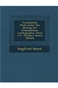 Franzosische Flickworter: Ein Beitrag Zur Franzosischen Lexikographie, Parts 1-3