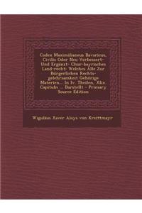 Codex Maximilianeus Bavaricus, Civilis Oder Neu Verbessert- Und Erganzt- Chur-Bayrisches Land-Recht