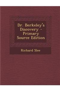 Dr. Berkeley's Discovery - Primary Source Edition
