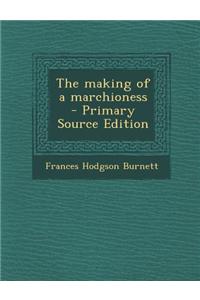 The Making of a Marchioness - Primary Source Edition