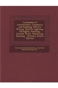 Cyclopedia of Architecture, Carpentry and Building: Electric Wiring. Electric Lighting. Skylights, Roofing, Cornice Work. Plastering. Painting