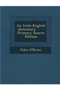 An Irish-English Dictionary ..