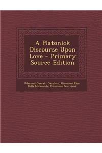 A Platonick Discourse Upon Love