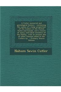 A Cutler Memorial and Genealogical History: Containing the Names of a Large Proportion of the Cutlers in the United States and Canada, and a Record of Many Individual Members of the Family, with an Account Also of Other Families Allied to the Cutle