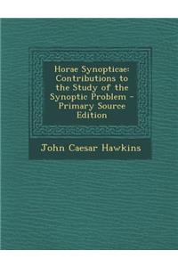 Horae Synopticae: Contributions to the Study of the Synoptic Problem