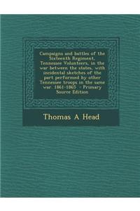 Campaigns and Battles of the Sixteenth Regiment, Tennessee Volunteers, in the War Between the States, with Incidental Sketches of the Part Performed b