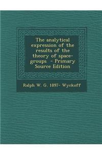 The Analytical Expression of the Results of the Theory of Space-Groups - Primary Source Edition