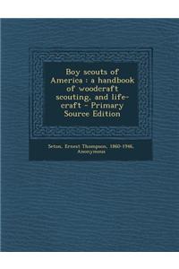 Boy Scouts of America: A Handbook of Woodcraft Scouting, and Life-Craft