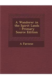 A Wanderer in the Spirit Lands - Primary Source Edition