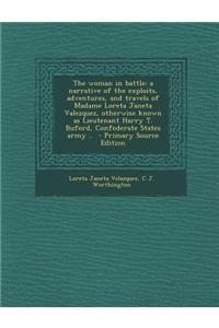 The Woman in Battle: A Narrative of the Exploits, Adventures, and Travels of Madame Loreta Janeta Valezquez, Otherwise Known as Lieutenant