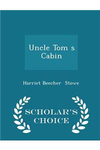Uncle Tom S Cabin - Scholar's Choice Edition