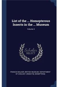 List of the ... Homopterous Insects in the ... Museum; Volume 4