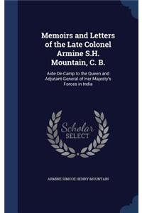 Memoirs and Letters of the Late Colonel Armine S.H. Mountain, C. B.