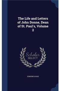 The Life and Letters of John Donne, Dean of St. Paul's, Volume 2