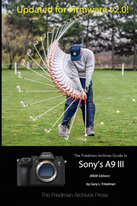 Friedman Archives Guide to Sony's A9 III (B&W Edition)