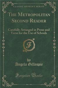 The Metropolitan Second Reader: Carefully Arranged in Prose and Verse for the Use of Schools (Classic Reprint)