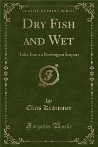 Dry Fish and Wet