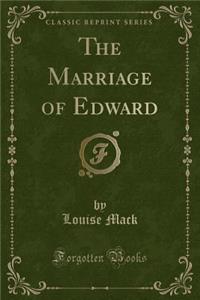 The Marriage of Edward (Classic Reprint)