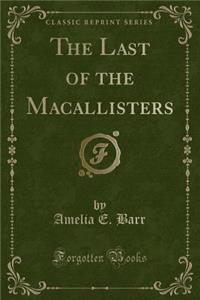 The Last of the Macallisters (Classic Reprint)