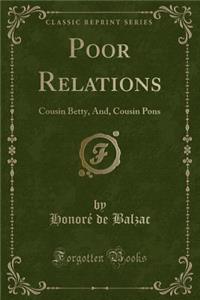 Poor Relations: Cousin Betty, And, Cousin Pons (Classic Reprint)