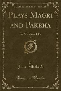 Plays Maori and Pakeha, Vol. 1: For Standards I-IV (Classic Reprint)