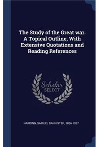 The Study of the Great war. A Topical Outline, With Extensive Quotations and Reading References