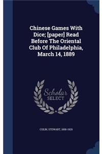 Chinese Games With Dice; [paper] Read Before The Oriental Club Of Philadelphia, March 14, 1889