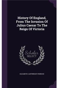 History Of England, From The Invasion Of Julius Caesar To The Reign Of Victoria