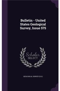 Bulletin - United States Geological Survey, Issue 575